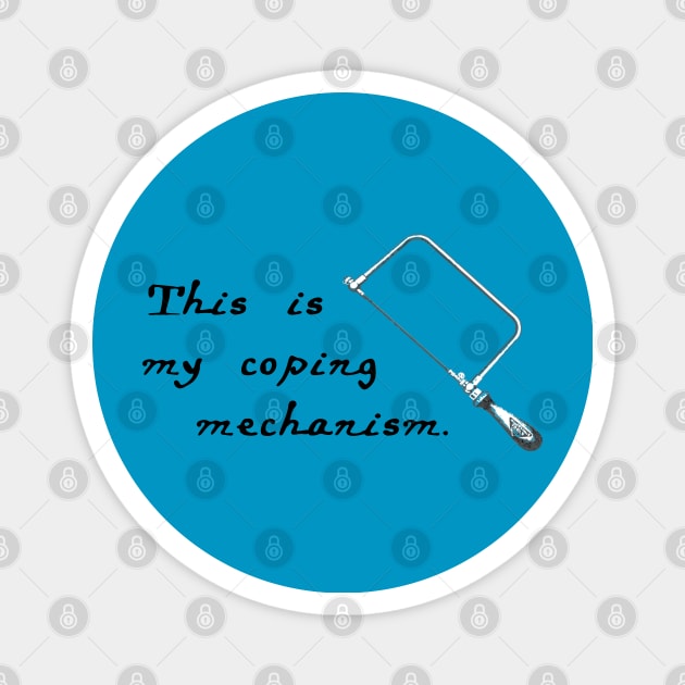 This is my coping mechanism Magnet by candhdesigns